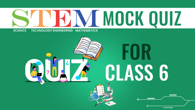 STEM Mock Quiz for CLASS 6