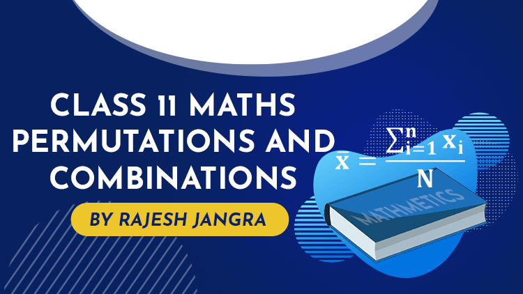 Class 11 Math's Permutations and Combinations
