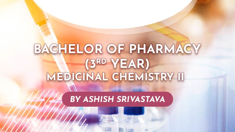 Medicinal Chemistry II (Bachelor of Pharmacy 3rd Year)